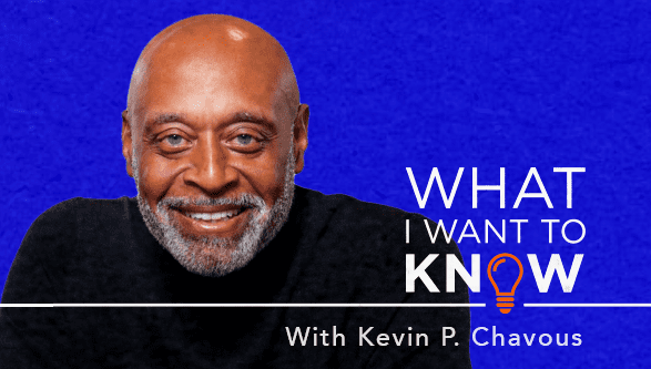 What I Want to Know with Kevin P. Chavous